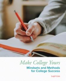 Make College Yours : Methods and Mindsets for College Success