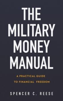 The Military Money Manual : A Practical Guide to Financial Freedom