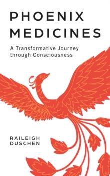 Phoenix Medicines : A Transformative Journey Through Consciousness