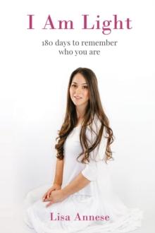 I Am Light : 180 days to remember who you are