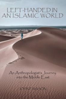 Left-Handed in an Islamic World : An Anthropologist's Journey into the Middle East