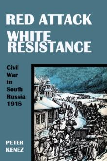 Red Attack, White Resistance : Civil War in South Russia, 1918