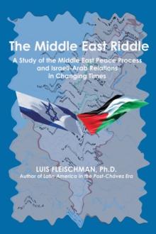 The Middle East Riddle : A Study of the Middle East Peace Process and Israeli-Arab Relations in Current Times