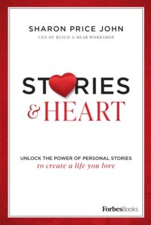 Stories and Heart : Unlock the Power of Personal Stories to Create a Life You Love