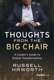 Thoughts from the Big Chair : A Leader's Guide to Digital Transformation