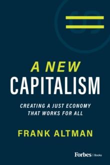 A New Capitalism : Creating A Just Economy That Works for All