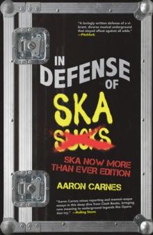 In Defense of Ska: The Ultimate & Expanded Edition : The Ska Now More Than Ever Edition