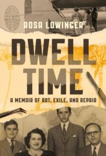 Dwell Time : A Memoir of Art, Exile, and Repair