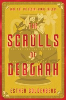 The Scrolls of Deborah : Book 1 of the Desert Scrolls Trilogy