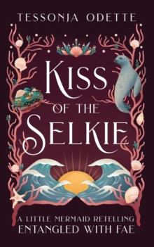 Kiss Of The Selkie : A Little Mermaid Retelling