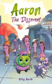 Aaron the Different : A Story of Courage, Belonging, and Acceptance