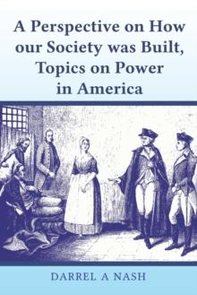 A perspective on how our Society was Built, Topics on Power in America