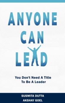 Anyone Can Lead : You Don't Need A Title To Be A Leader