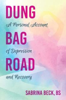 Dung Bag Road : A Personal Account of Depression and Recovery