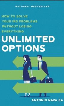 Unlimited Options : How to Solve Your IRS Problems Without Losing Everything