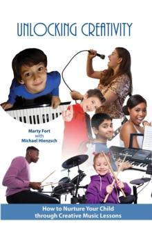 Unlocking Creativity : How to Nurture Your Child through Creative Music Lessons