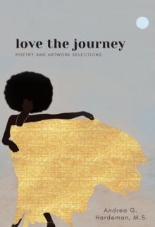 love the journey : Poetry and Artwork Selections