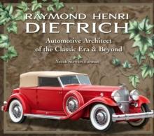 Raymond Henri Dietrich : Automotive Architect of the Classic Era & Beyond