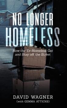 NO LONGER HOMELESS : How the Ex-Homeless Get and Stay off the Street