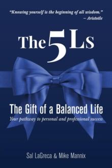 The 5Ls The Gift of a Balanced Life : Your Pathway To Personal And Professional Success