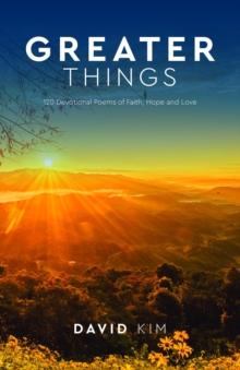 Greater Things : 120 Devotional Poems of Faith, Hope and Love