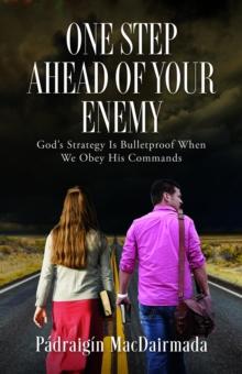 One Step Ahead of Your Enemy : God's Strategy Is Bulletproof When We Obey His Commands