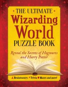 The Ultimate Wizarding World Puzzle Book : Reveal the secrets of Hogwarts and Harry Potter (Brainteasers, Trivia, Mazes and More!)