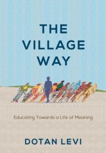 The Village Way : Educating Towards a Life of Meaning