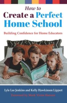 How to Create a Perfect Home School : Building Confidence for Home Educators