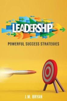 Leadership : Powerful Success Strategies