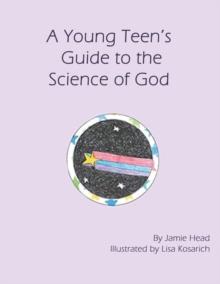 A Young Teen's Guide to the Science of God