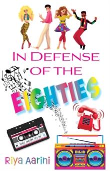 In Defense of the Eighties : In Defense Of