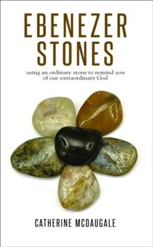 Ebenezer Stones : using an ordinary stone to remind you of our extraordinary God