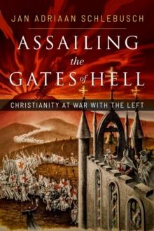 Assailing the Gates of Hell : Christianity at War with the Left