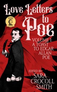 Love Letters to Poe, Volume I: A Toast to Edgar Allan Poe