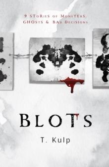 BLOTS: 9 Tales of Ghosts, Monsters, & Bad Decisions