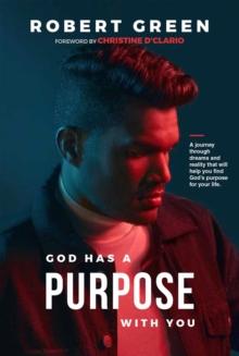 God has a purpose with you : A journey through dreams and reality that will help you find God's purpose for your life