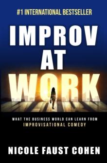 Improv at Work: What the Business World Can Learn from Improvisational Comedy