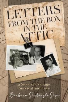 Letters from the Box in the Attic : A Story of Courage, Survival and Love