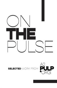 On the Pulse : Selected Works From A2Pulp.org