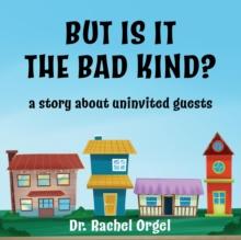 But Is It the Bad Kind? : A Story About Uninvited Guests