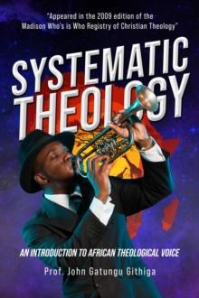 Systematic Theology : An Introduction to African Theological Voice