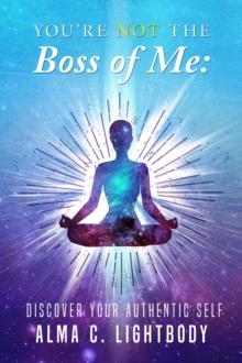 You're Not The Boss of Me : Discover Your Authentic Self