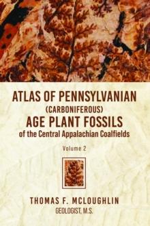 ATLAS OF PENNSYLVANIAN (CARBONIFEROUS) AGE PLANT FOSSILS of the Central Appalachian Coalfields : Volume 2