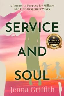 Service and Soul : A Journey to Purpose for Military and First Responder Wives