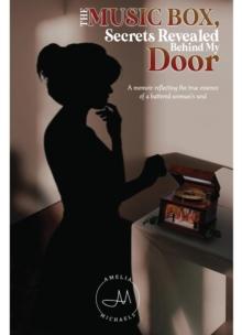 The Music Box, Secrets Revealed Behind My Door : A memoir reflecting the true essence of a battered woman's soul