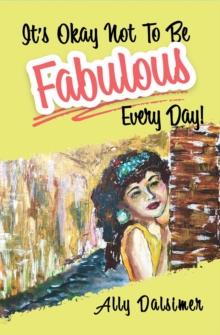 It's Okay Not to Be Fabulous Every Day!