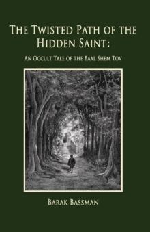 Twisted Path of the Hidden Saint: An Occult Tale of the Baal Shem Tov