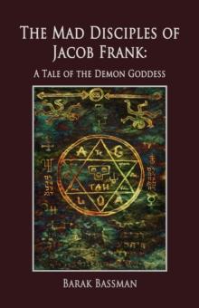 Mad Disciples of Jacob Frank: A Tale of the Demon Goddess