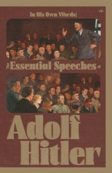 In His Own Words : The Essential Speeches of Adolf Hitler